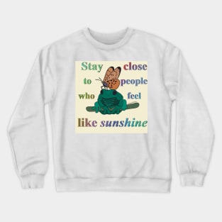 Stay close to people who feel like sunshine #1 Crewneck Sweatshirt